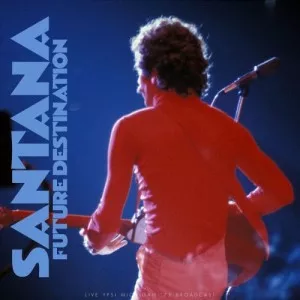 Santana-Future.Destination-Live.1975-2022-MP3.320.KBPS-P2P