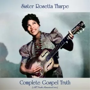 Sister.Rosetta.Tharpe-Complete.Gospel.Truth-All.Tracks.Remastered-2021-P2P